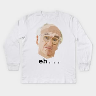 Larry David. Eh.... Kids Long Sleeve T-Shirt